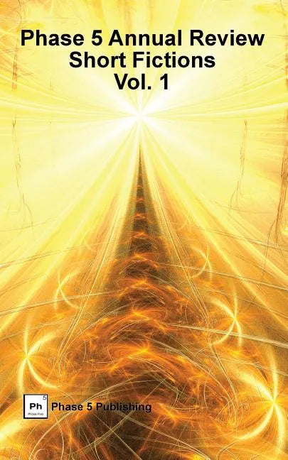 Phase 5 Annual Review: Short Fictions, Vol. 1 - Paperback