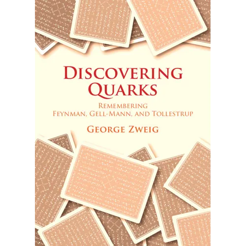 Discovering Quarks: Remembering Feynman, Gell-Mann, and Tollestrup - Hardcover