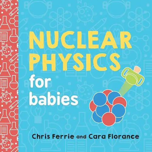 Nuclear Physics for Babies - Board Book