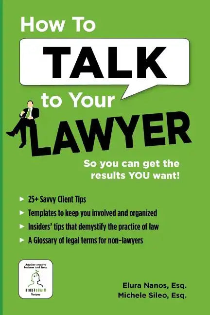 How To Talk To Your Lawyer: So You Can Get the Results You Want - Paperback
