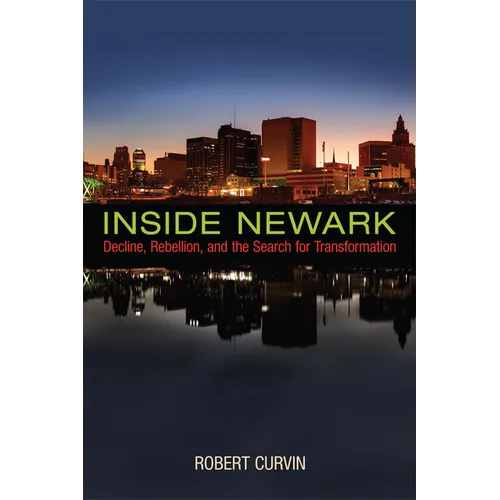 Inside Newark: Decline, Rebellion, and the Search for Transformation - Hardcover