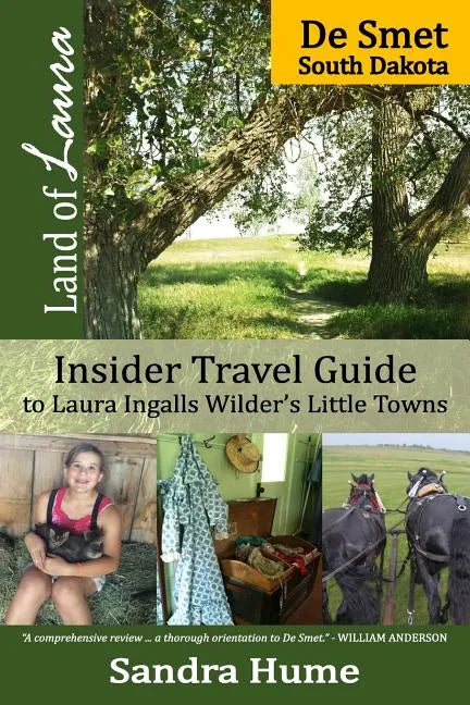 Land of Laura: De Smet: Insider Travel Guide to Laura Ingalls Wilder's Little Towns - Paperback