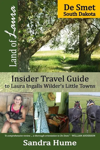Land of Laura: De Smet: Insider Travel Guide to Laura Ingalls Wilder's Little Towns - Paperback