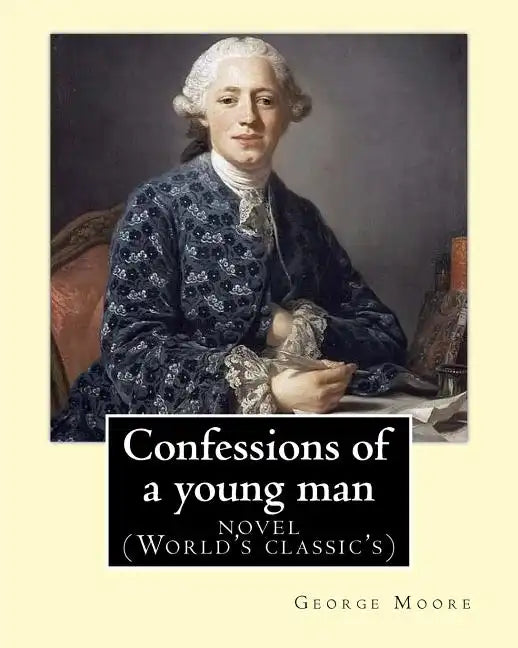 Confessions of a young man. By: George Moore: is a memoir by Irish novelist George Moore who spent about 15 years in his teens and 20s in Paris and la - Paperback