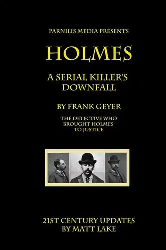 Holmes - A Serial Killer's Downfall: The Holmes-Pitezel Case, 2017 update - Paperback