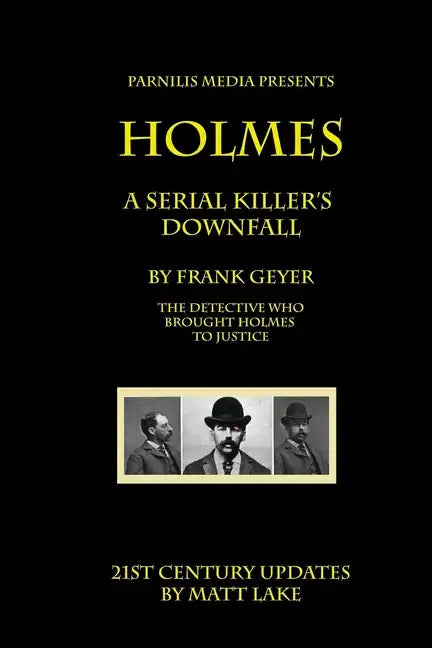 Holmes - A Serial Killer's Downfall: The Holmes-Pitezel Case, 2017 update - Paperback