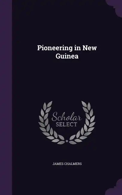 Pioneering in New Guinea - Hardcover