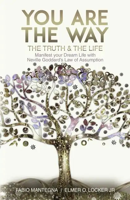 You are the Way: Manifest your Dream Life with Neville Goddard's Law of Assumption - Paperback