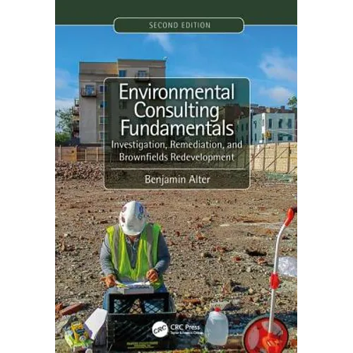 Environmental Consulting Fundamentals: Investigation, Remediation, and Brownfields Redevelopment, Second Edition - Hardcover