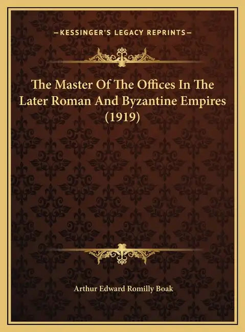 The Master Of The Offices In The Later Roman And Byzantine Empires (1919) - Hardcover