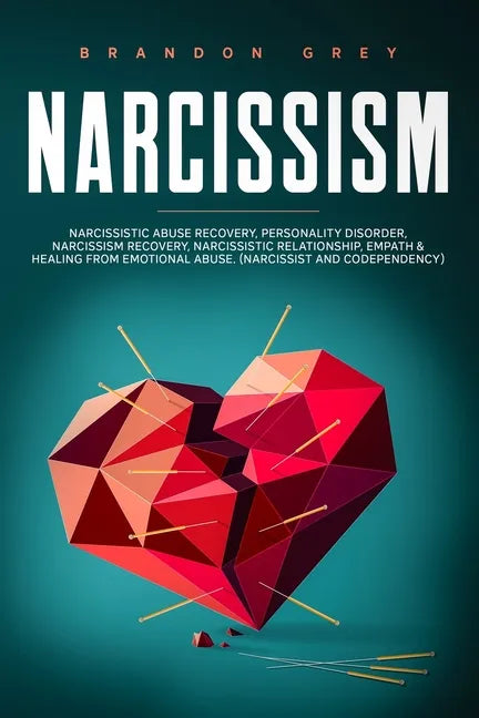 Narcissism: This book Includes: Narcissistic Abuse Recovery, Personality Disorder, Narcissism Recovery, Narcissistic Relationship, - Paperback