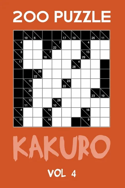 200 Puzzle Kakuro Vol 4: Cross Sums For Experts Puzzle Book, hard,10x10, 2 puzzles per page - Paperback