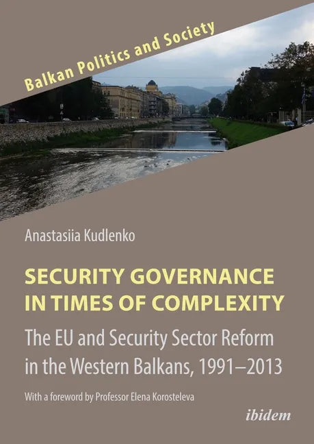 Security Governance in Times of Complexity: The Eu and Security Sector Reform in the Western Balkans, 1991-2013 - Paperback