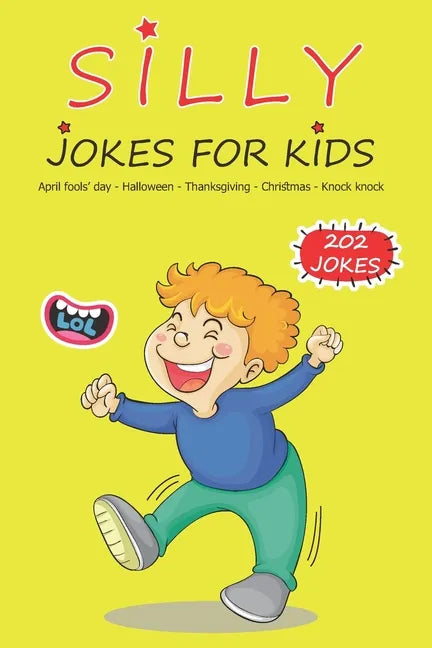Silly Jokes For Kids: April fools' day, Thanksgiving, Halloween, Christmas, Knock Knock - 202 Jokes: Funny jokes for kids, Ages: 7-9, 8-12 - Paperback