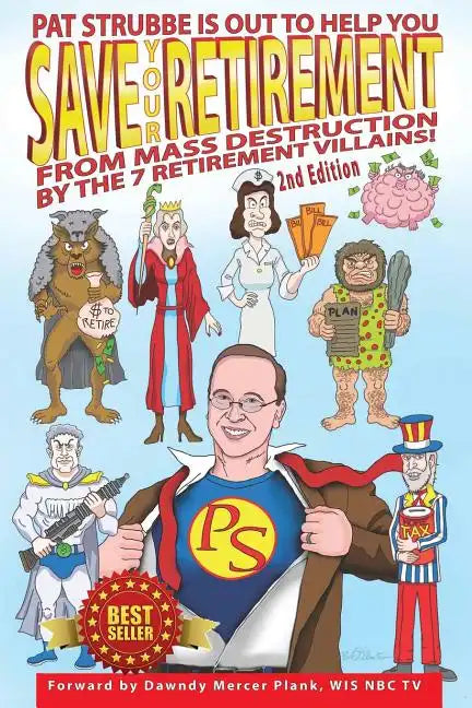 Save Your Retirement! 2nd Edition: Save Your Retirement From Mass Destruction by the 7 Retirement Villains! - Paperback