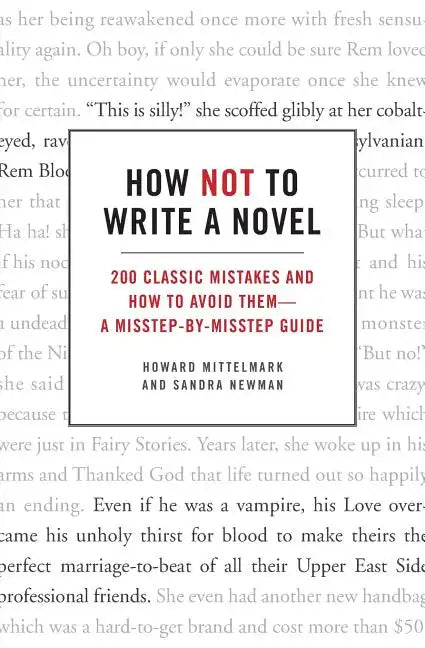 How Not to Write a Novel: 200 Classic Mistakes and How to Avoid Them--A Misstep-By-Misstep Guide - Paperback