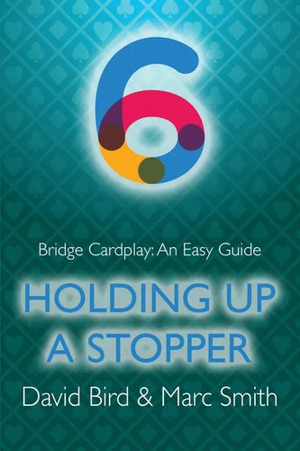 Bridge Cardplay: An Easy Guide - 6. Holding Up a Stopper - Paperback