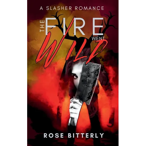 The Fire Went Wild: A Slasher Romance - Paperback