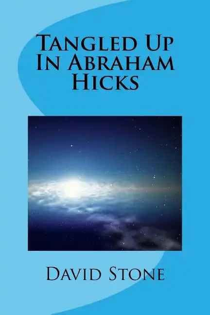 Tangled Up In Abraham Hicks - Paperback