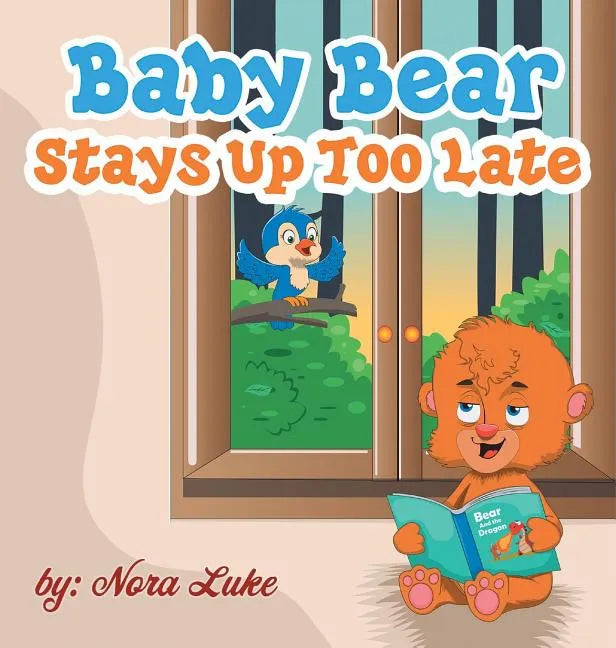 Baby Bear Stays Up Too Late: , toddler books 3-5 - Hardcover