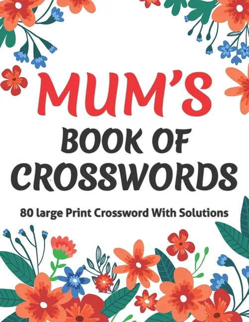 Mums Book Of Crosswords: Large Print Crossword Book For Adults With Including 80 Large Print Puzzles With Solutions For Adults Mums And Senior Grandma - Paperback