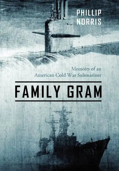 Family Gram: Memoirs of an American Cold War Submariner - Hardcover