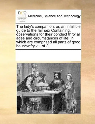 The Lady's Companion: Or, an Infallible Guide to the Fair Sex Containing, Observations for Their Conduct Thro' All Ages and Circumstances of - Paperback