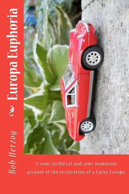 Europa Euphoria: The semi-technical and semi-humorous account of the restoration of a Lotus Europa. - Paperback