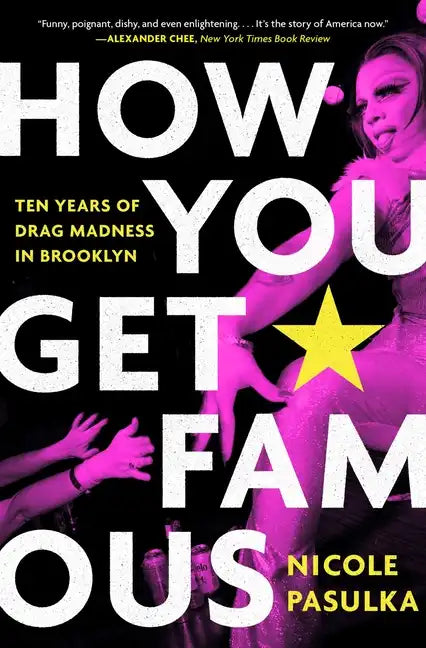 How You Get Famous: Ten Years of Drag Madness in Brooklyn - Paperback