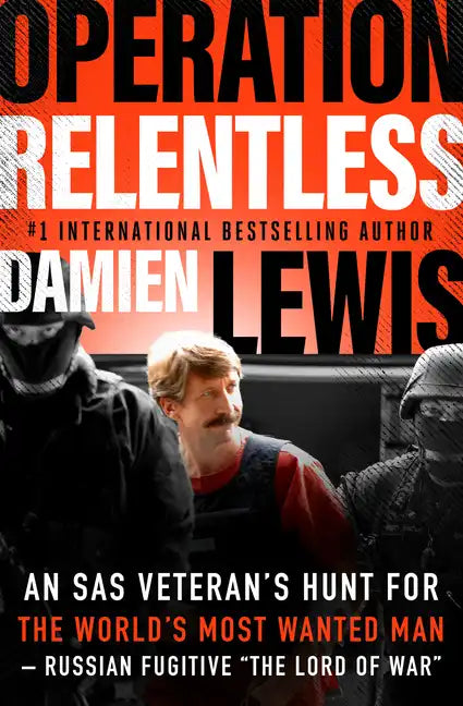 Operation Relentless: An SAS Veteran's Hunt for the World's Most Wanted Man-Russian Fugitive 