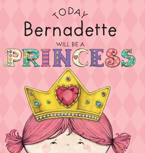 Today Bernadette Will Be a Princess - Hardcover