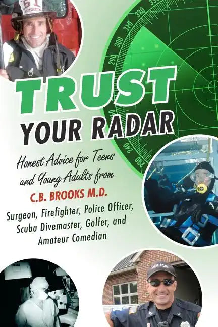 Trust Your Radar: Honest Advice For Teens and Young Adults from a Surgeon, Firefighter, Police Officer, Scuba Divemaster, Golfer, and Amateur Comedian - Paperback