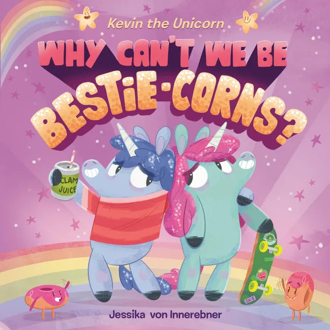 Kevin the Unicorn: Why Can't We Be Bestie-Corns? - Hardcover