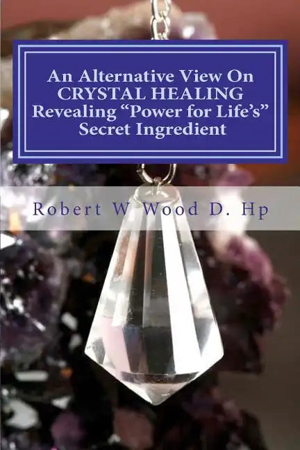 An Alternative View On CRYSTAL HEALING: Revealing 