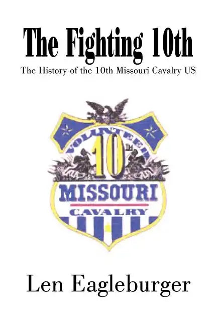 The Fighting 10th: The History of the 10th Missouri Cavalry US - Paperback