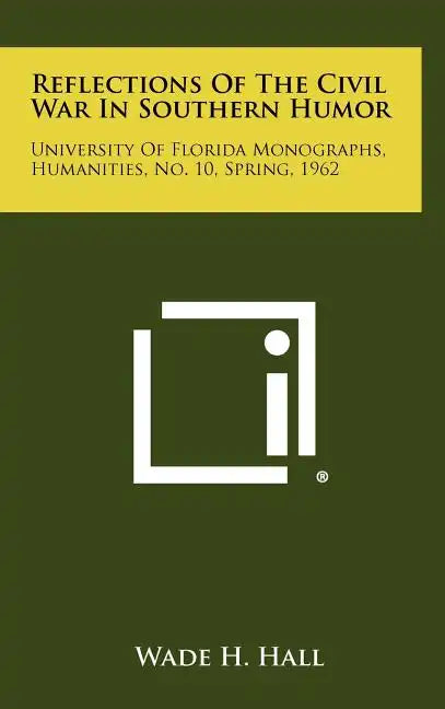 Reflections of the Civil War in Southern Humor: University of Florida Monographs, Humanities, No. 10, Spring, 1962 - Hardcover