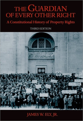 The Guardian of Every Other Right: A Constitutional History of Property Rights - Paperback