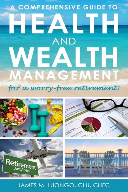 A Comprehensive Guide to Health and Wealth Management for a Worry-Free Retirement - Paperback