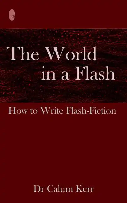The World in a Flash: How to Write Flash-Fiction - Paperback