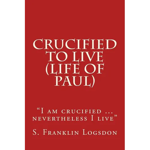 Crucified to Live (Life of Paul): 