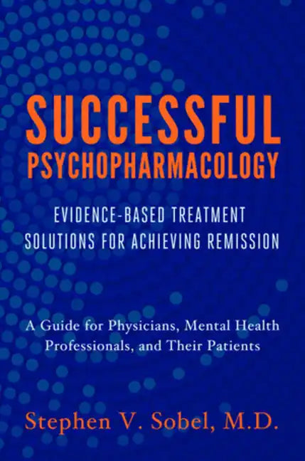Successful Psychopharmacology: Evidence-Based Treatment Solutions for Achieving Remission - Paperback