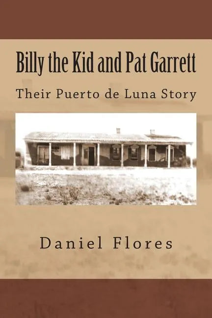 Billy the Kid and Pat Garrett: Their Puerto de Luna Story - Paperback