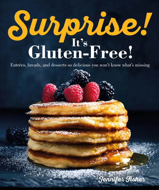 Surprise! It's Gluten Free!: Entrees, Breads, and Desserts So Delicious You Won't Know What's Missing - Paperback