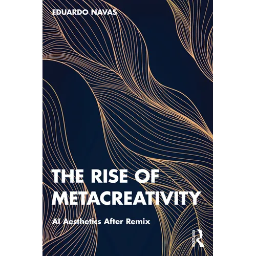 The Rise of Metacreativity: AI Aesthetics After Remix - Paperback