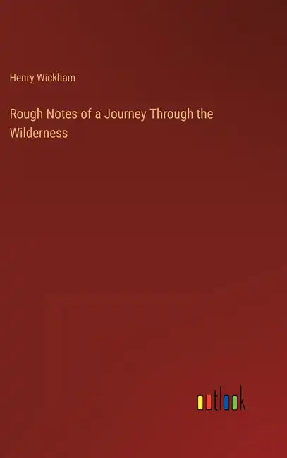 Rough Notes of a Journey Through the Wilderness - Hardcover