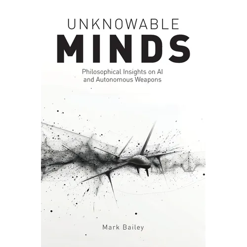 Unknowable Minds: Philosophical Insights on AI and Autonomous Weapons - Paperback