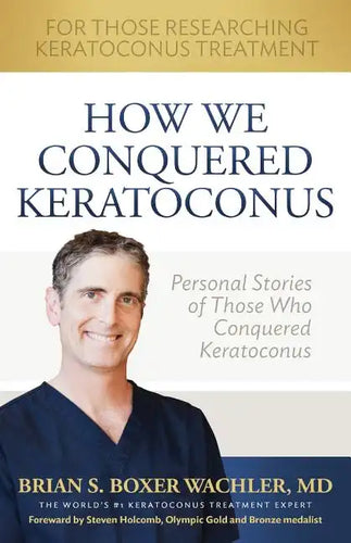 How We Conquered Keratoconus: Personal Stories of Those Who Conquered Keratoconus - Paperback