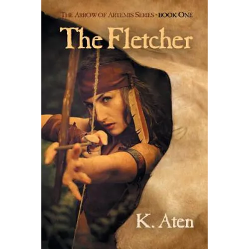 The Fletcher: Book One in the Arrow of Artemis Series - Paperback