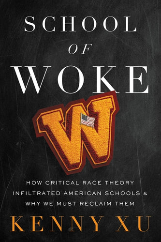 School of Woke: How Critical Race Theory Infiltrated American Schools and Why We Must Reclaim Them - Hardcover