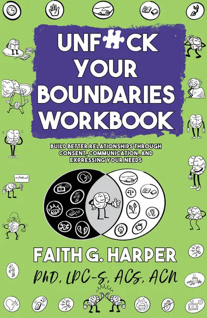 Unfuck Your Boundaries Workbook: Build Better Relationships Through Consent, Communication, and Expressing Your Needs: Build Better Relationships Thro - Paperback